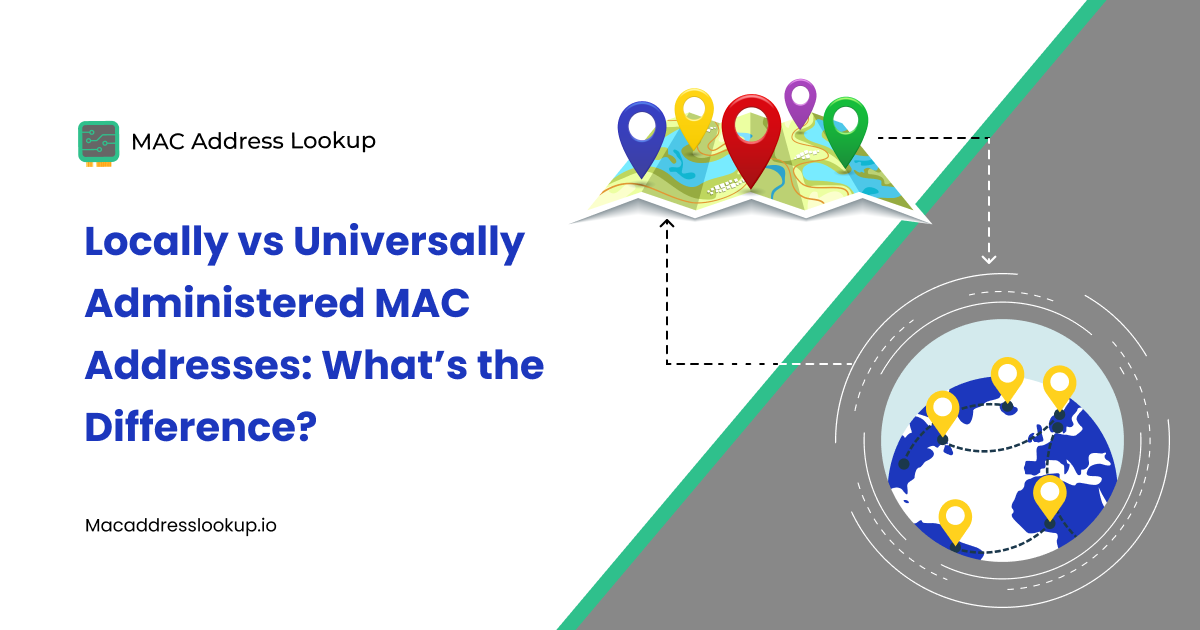 What is The Difference Between Locally Administered and Universally Administered MAC Addresses?